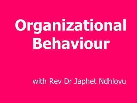 Organizational Behaviour with Rev Dr Japhet Ndhlovu.
