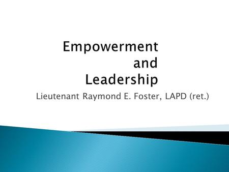 Lieutenant Raymond E. Foster, LAPD (ret.). Leadership: Texas Hold ‘em Style.
