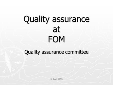 Dr Opio C K (TM) Quality assurance at FOM Quality assurance committee.