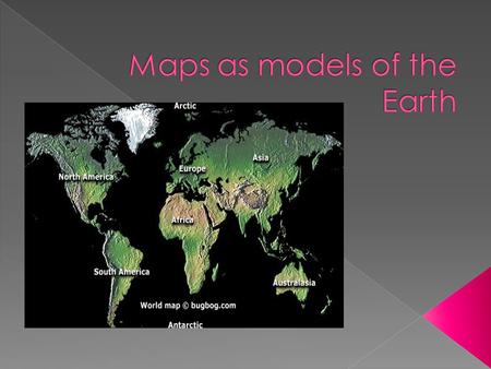  Map - is a representation of the features of a physical body such as Earth.