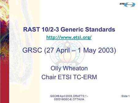 GSC#8 April 2003, DRAFT 0.1 - 030316GSC-8, OTTAWA Slide 1 RAST 10/2-3 Generic Standards