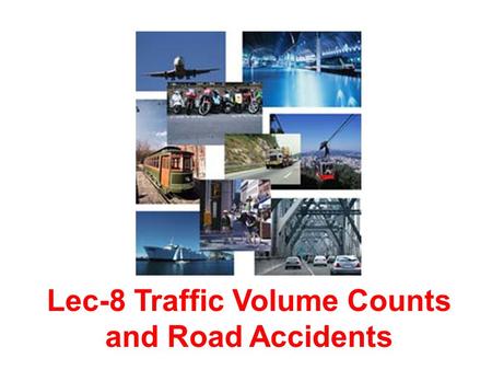 Lec-8 Traffic Volume Counts and Road Accidents