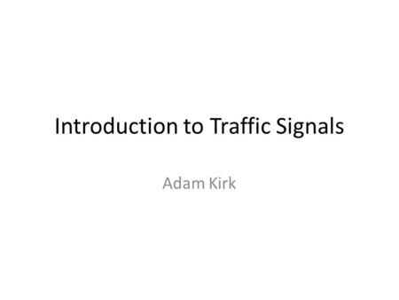 Introduction to Traffic Signals Adam Kirk. Identify 1 part of the traffic signal.