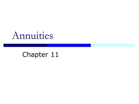 Annuities Chapter 11 2 Annuities Equal Cash Flows at Equal Time Intervals Ordinary Annuity (End): Cash Flow At End Of Each Period Annuity Due (Begin):