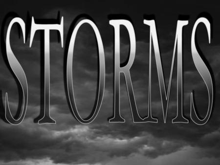 What is a storm? A storm is a violent disturbance in the atmosphere caused by sudden changes in pressure Types of storms: –Thunderstorms –Tornadoes –Hurricanes.