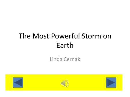 The Most Powerful Storm on Earth Linda Cernak Purpose What have you learned about tornadoes? What should you do if you hear a tornado warning? In what.