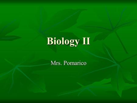 Biology II Mrs. Pomarico. Biology II Semester course Semester course 4 units: 4 units: Types of plants Types of plants Structure and Physiology of plants.