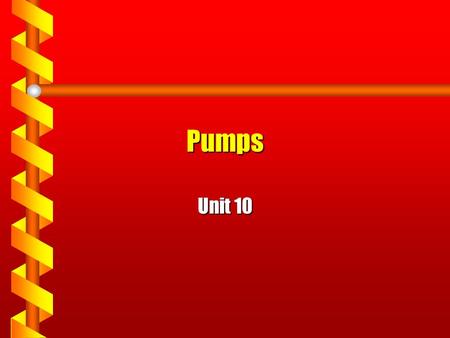 Pumps Unit 10. Learning Objectives TLW be able to describe the following about pumps used in the process industry: –Types –Uses –Operation –Monitoring.