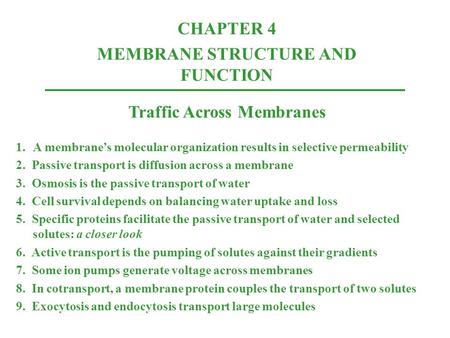 CHAPTER 4 MEMBRANE STRUCTURE AND FUNCTION Traffic Across Membranes 1.A membrane’s molecular organization results in selective permeability 2. Passive transport.