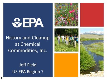 History and Cleanup at Chemical Commodities, Inc. Jeff Field US EPA Region 7 1.