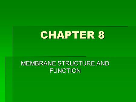 CHAPTER 8 MEMBRANE STRUCTURE AND FUNCTION. STRUCTURE OF MEMBRANES Ingredients of cell membranes are lipids and proteins (some carbohydrates also) PHOSPHOLIPIDS.