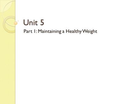 Part 1: Maintaining a Healthy Weight