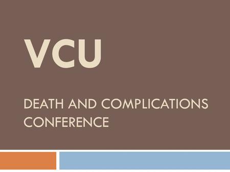 VCU DEATH AND COMPLICATIONS CONFERENCE.  Complication  Necrosis of ileostomy  Procedure  Parastomal hernia repair, revision of ileostomy  Primary.