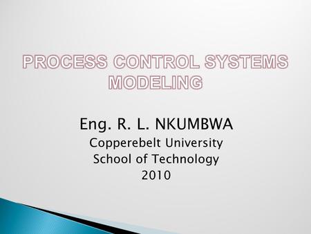 Eng. R. L. NKUMBWA Copperebelt University School of Technology 2010.