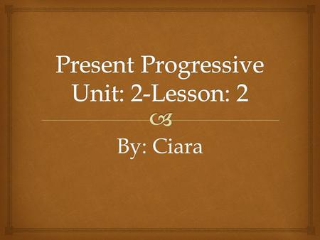By: Ciara.   You use the present progressive when you are doing something in the current moment. Explanation.