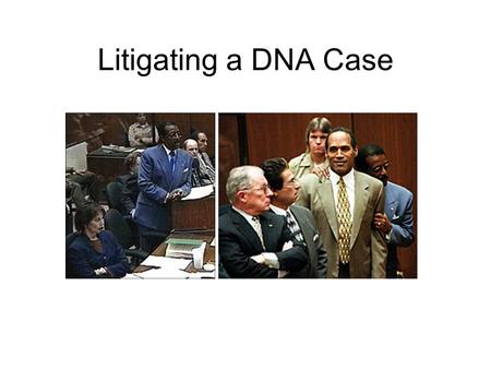 Litigating a DNA Case.