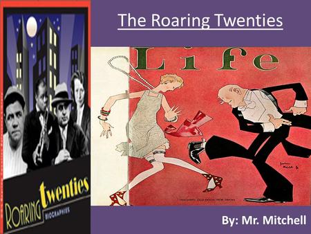 The Roaring Twenties By: Mr. Mitchell. Roaring 20’s? The 1920s are known as the Roaring 20’s because of the prosperous economy, as well as the modernization.