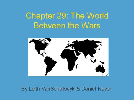 Chapter 29: The World Between the Wars By Leith VanSchalkwyk & Daniel Navon.