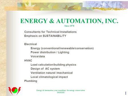 ENERGY & AUTOMATION, INC. Since 1978 Consultants for Technical Installations Emphasis on SUSTAINABILITY Electrical Energy (conventional/renewable/conservation)