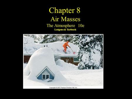 Chapter 8 Air Masses The Atmosphere 10e Lutgens & Tarbuck.