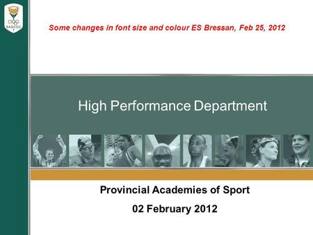 High Performance Department Provincial Academies of Sport 02 February 2012 Some changes in font size and colour ES Bressan, Feb 25, 2012.