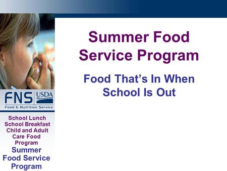 School Lunch School Breakfast Child and Adult Care Food Program Summer Food Service Program Food That’s In When School Is Out.