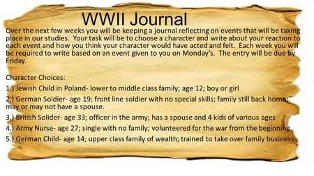 WWII Journal Over the next few weeks you will be keeping a journal reflecting on events that will be taking place in our studies. Your task will be to.