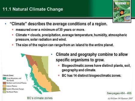 (c) McGraw Hill Ryerson 2007 11.1 Natural Climate Change “Climate” describes the average conditions of a region.  measured over a minimum of 30 years.