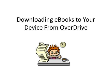 Downloading eBooks to Your Device From OverDrive.