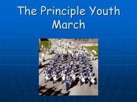The Principle Youth March. We are the youth, soldiers of the Truth, called by our God on high; Now is the time, march to the world, sounding the battle.