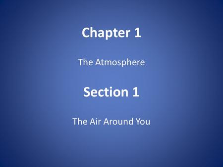 Chapter 1 The Atmosphere Section 1 The Air Around You