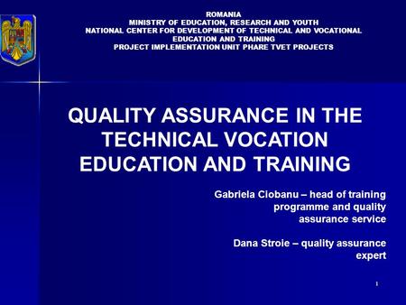 1 ROMANIA MINISTRY OF EDUCATION, RESEARCH AND YOUTH NATIONAL CENTER FOR DEVELOPMENT OF TECHNICAL AND VOCATIONAL EDUCATION AND TRAINING PROJECT IMPLEMENTATION.