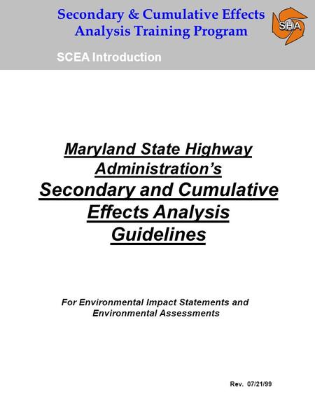 Secondary & Cumulative Effects Analysis Training Program Maryland State Highway Administration’s Secondary and Cumulative Effects Analysis Guidelines For.