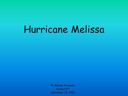 Hurricane Melissa By Melissa Wrzesien Science 5 th September 25, 2003.