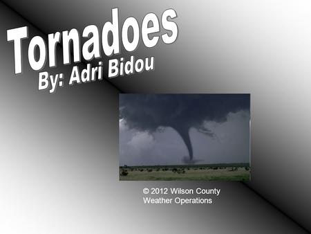 © 2012 Wilson County Weather Operations. A tornado is a violent, whirling windstorm that crosses land in a narrow path and can result from wind shears.