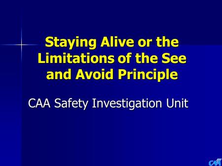 Staying Alive or the Limitations of the See and Avoid Principle CAA Safety Investigation Unit.