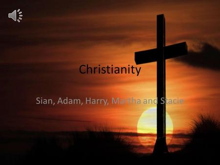 Christianity Sian, Adam, Harry, Martha and Stacie.