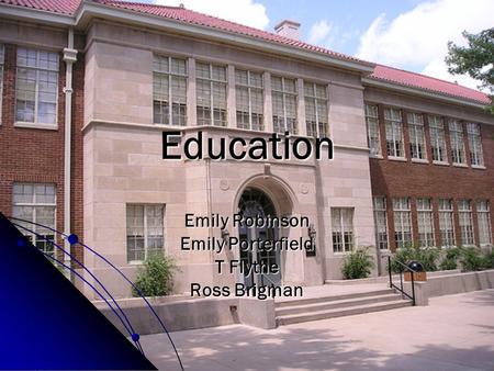 Education Emily Robinson Emily Porterfield T Flythe Ross Brigman.
