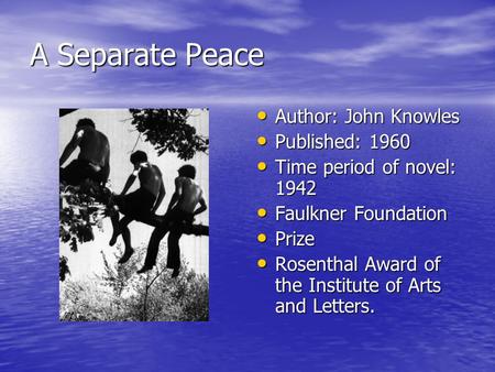 A Separate Peace Author: John Knowles Author: John Knowles Published: 1960 Published: 1960 Time period of novel: 1942 Time period of novel: 1942 Faulkner.