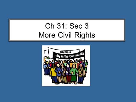 Ch 31: Sec 3 More Civil Rights. 1968  MLK Jr. is assassinated… Is the Civil Rights Movement over? Affirmative Action Civil Rights Act 1964 = federal.