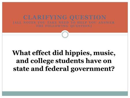 CLARIFYING QUESTION [ALL NOTES YOU TAKE NEED TO HELP YOU ANSWER THE FOLLOWING QUESTION] What effect did hippies, music, and college students have on state.