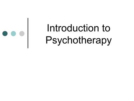 Introduction to Psychotherapy. Introduction to psychotherapy Müge Alkan, PhD