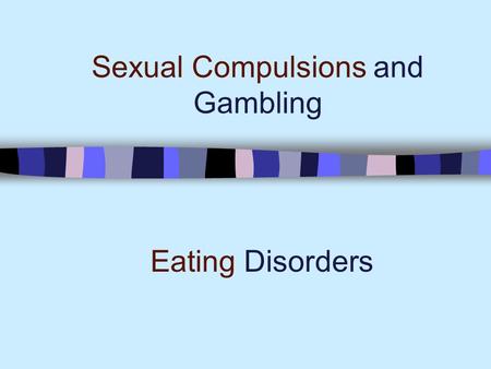 Sexual Compulsions and Gambling Eating Disorders.