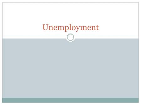 Unemployment. Define Unemployment The number of people who are actively looking for work but are not currently employed.