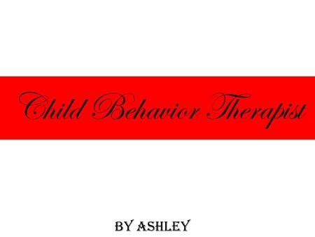 Child Behavior Therapist BY ASHLEY. Job Description Children and young teens face emotional problems that are specific to their age group, and child psychologists.