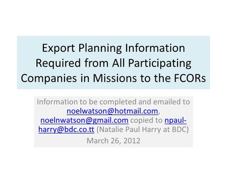 Export Planning Information Required from All Participating Companies in Missions to the FCORs Information to be completed and  ed to