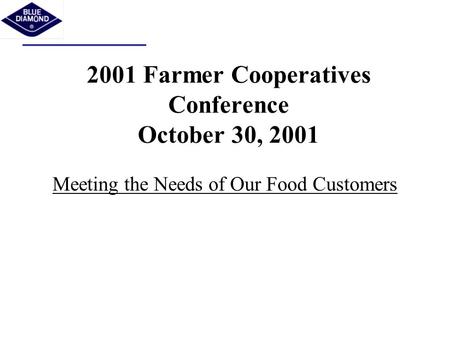 2001 Farmer Cooperatives Conference October 30, 2001 Meeting the Needs of Our Food Customers.