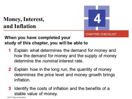 © 2011 Pearson Education Money, Interest, and Inflation 4 When you have completed your study of this chapter, you will be able to 1 Explain what determines.
