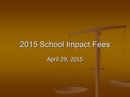 2015 School Impact Fees April 29, 2015. Changes since March o Updated number of square feet per elementary student to 120 sq ft / pupil o Updated the.