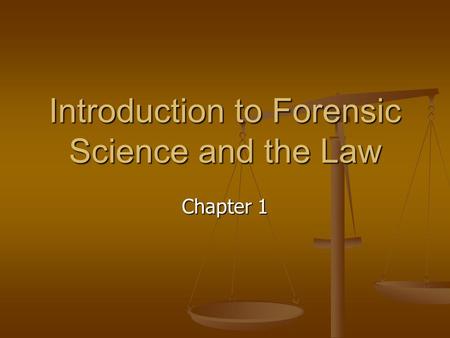 Introduction to Forensic Science and the Law Chapter 1.